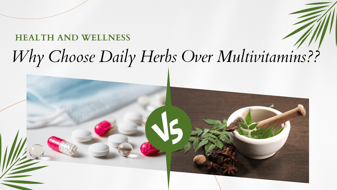 Why Choose Daily Herbs Over Multivitamins: The Natural Way to Nurture Your Health